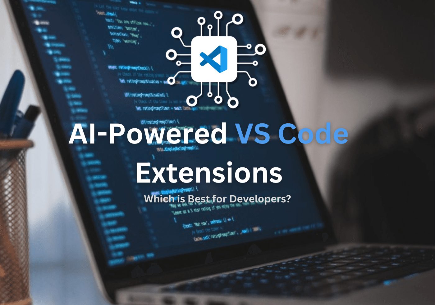 AI-Powered VS Code Extensions: Which is Best for Developers?